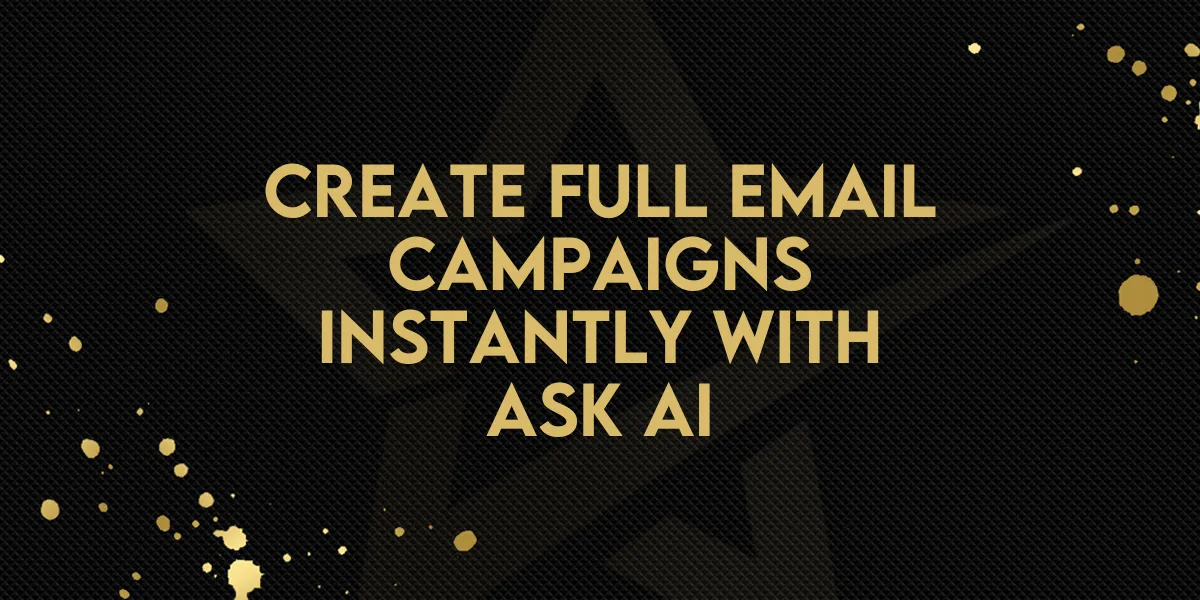 Create Full Email Campaigns Instantly with Ask AI