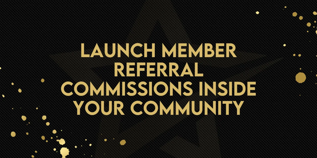 Launch Member Referral Commissions Inside Your Community