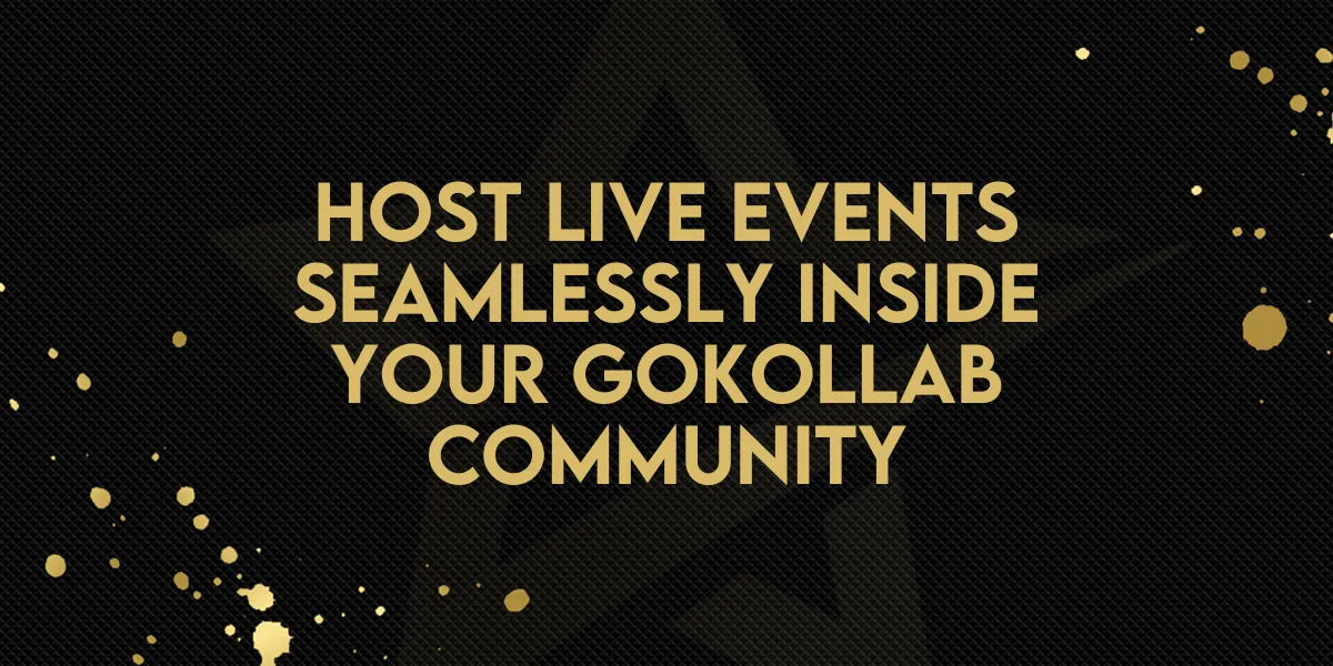 Host Live Events Seamlessly Inside Your GoKollab Community