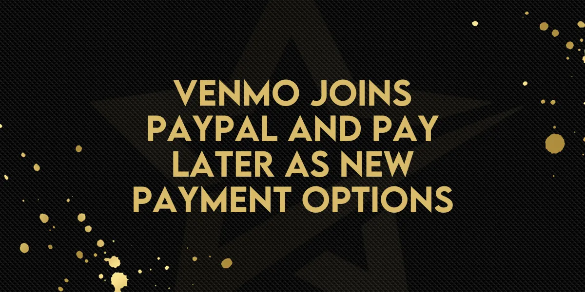 Venmo Joins PayPal and Pay Later as New Payment Options