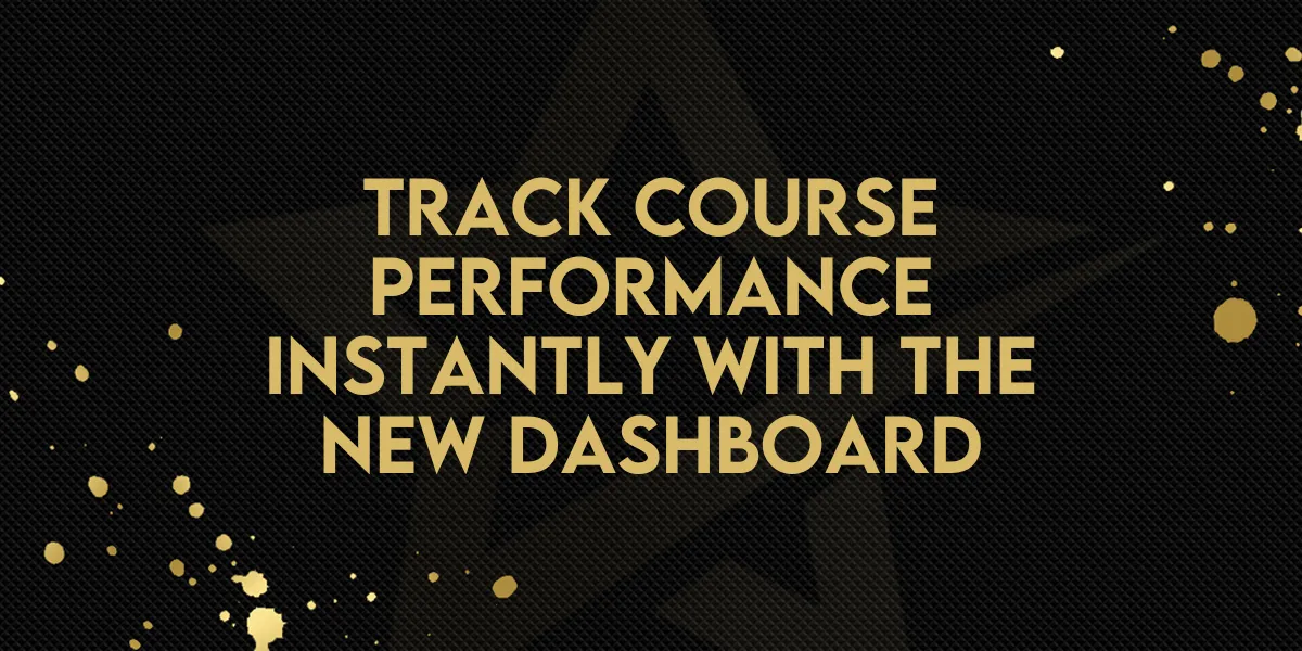 Track Course Performance Instantly with the New Dashboard
