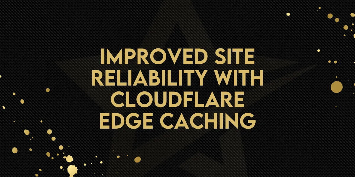 Improved Site Reliability with Cloudflare Edge Caching