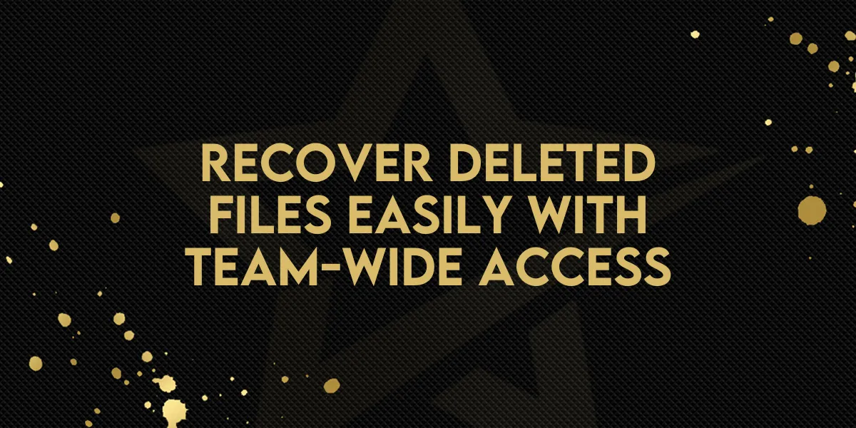 Recover Deleted Files Easily with Team-Wide Access