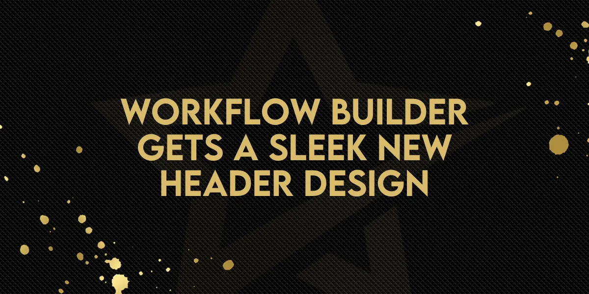 Workflow Builder Gets a Sleek New Header Design