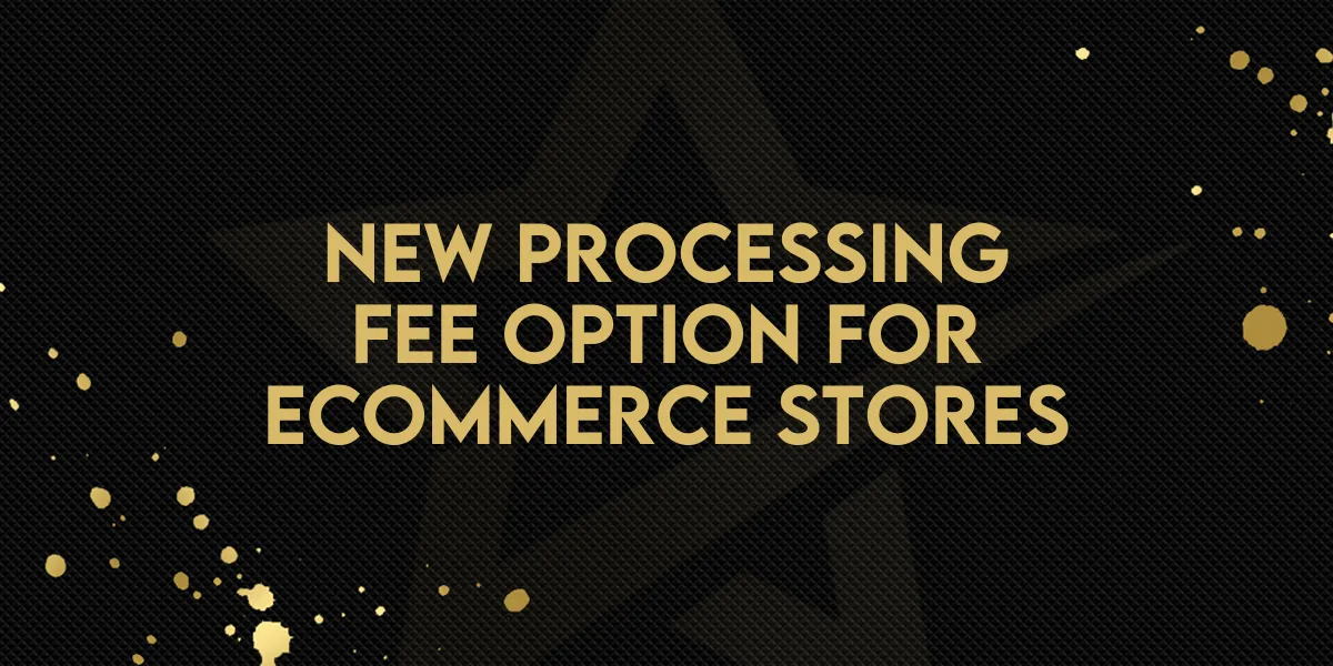 New Processing Fee Option for Ecommerce Stores