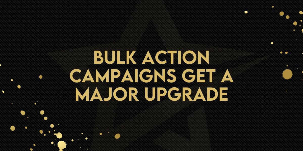 Bulk Action Campaigns Get a Major Upgrade