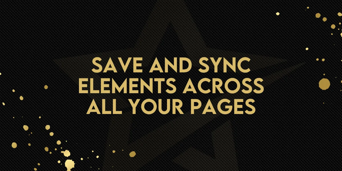 Save and Sync Elements Across All Your Pages