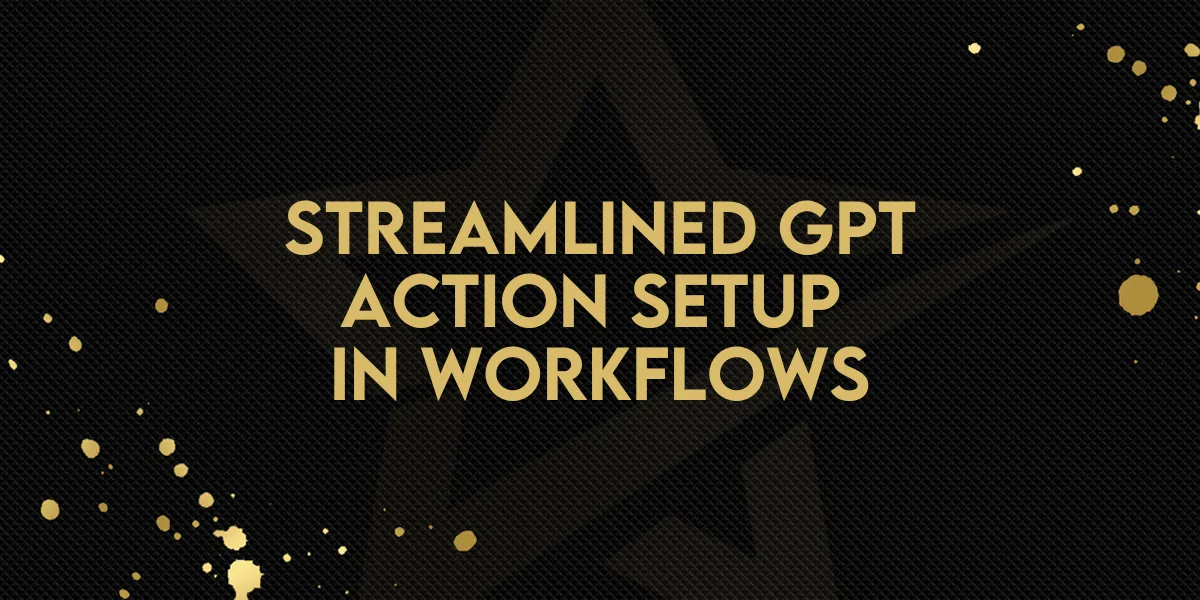 Streamlined GPT Action Setup in Workflows