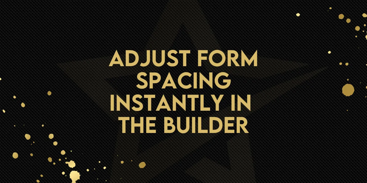 Adjust Form Spacing Instantly in the Builder