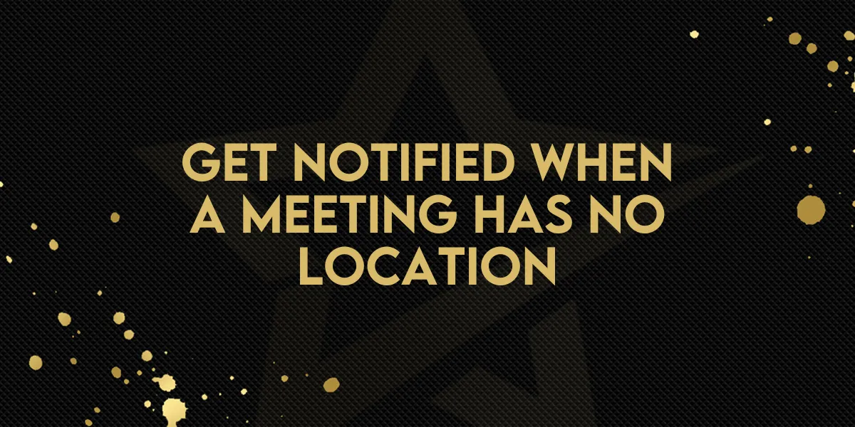 Get Notified When a Meeting Has No Location