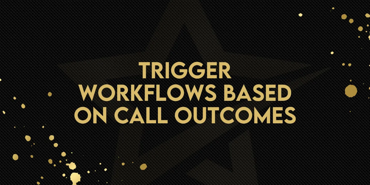 Trigger Workflows Based on Call Outcomes