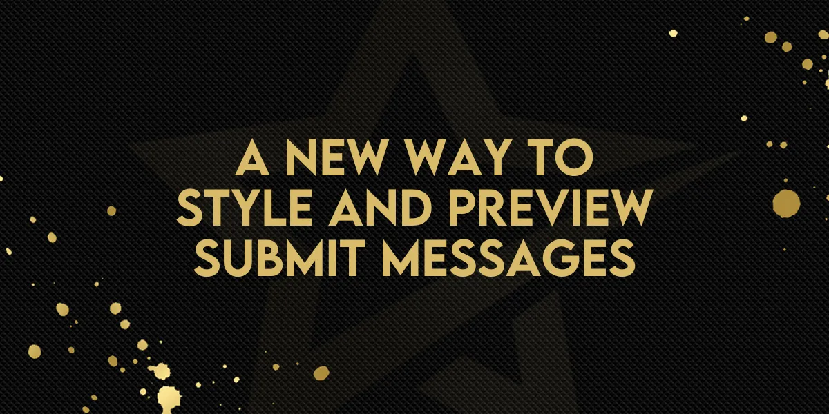A New Way to Style and Preview Submit Messages