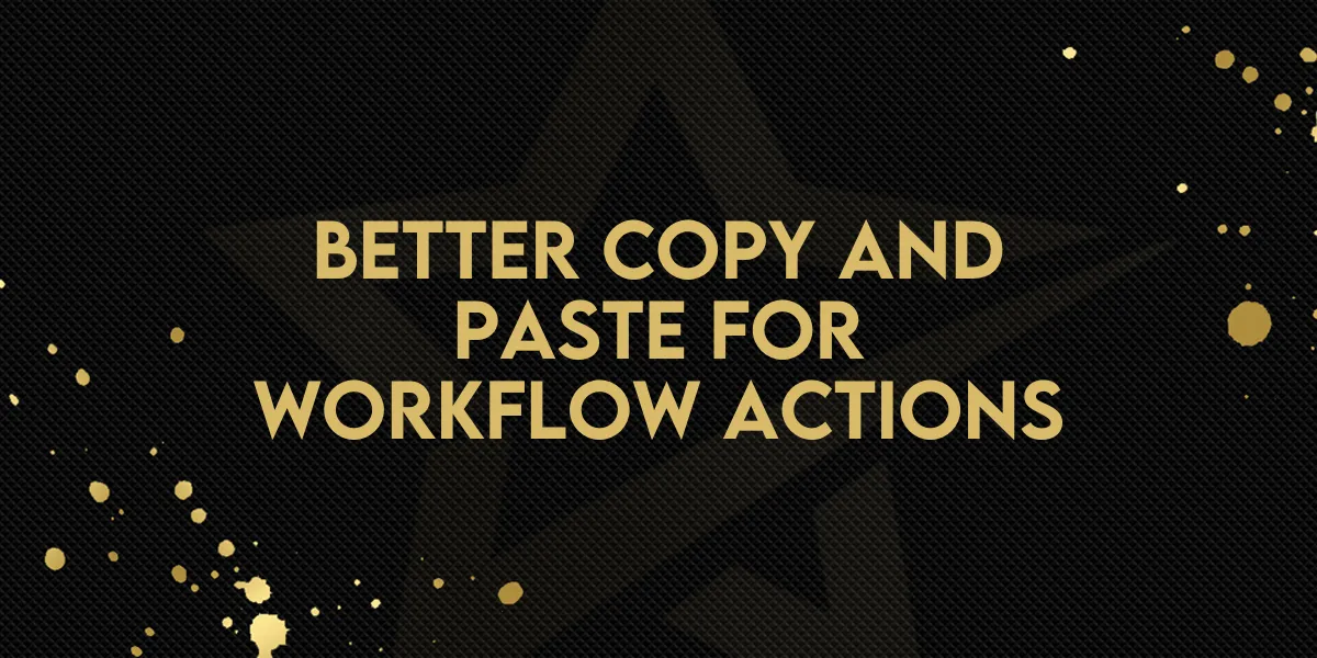 Better Copy and Paste for Workflow Actions