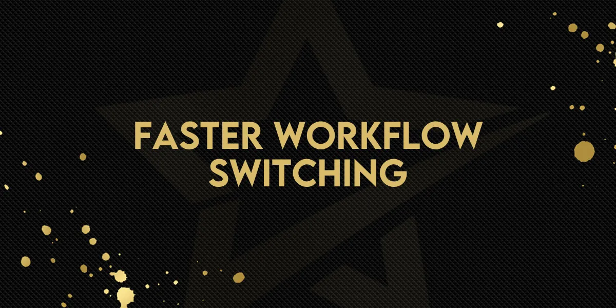 Faster Workflow Switching