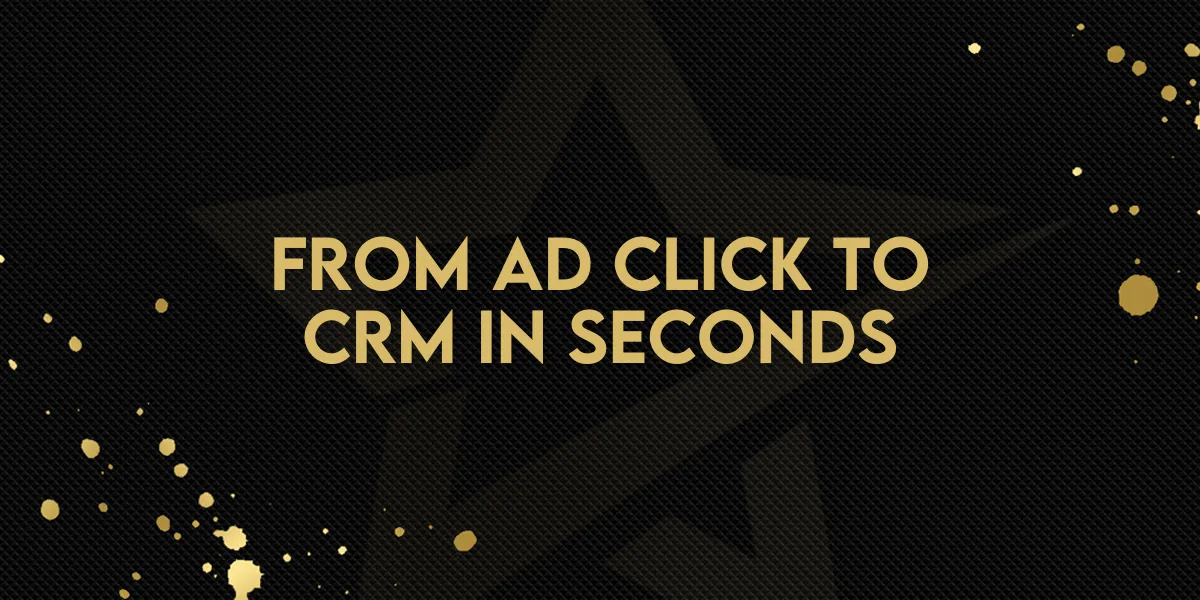 From Ad Click to CRM in Seconds