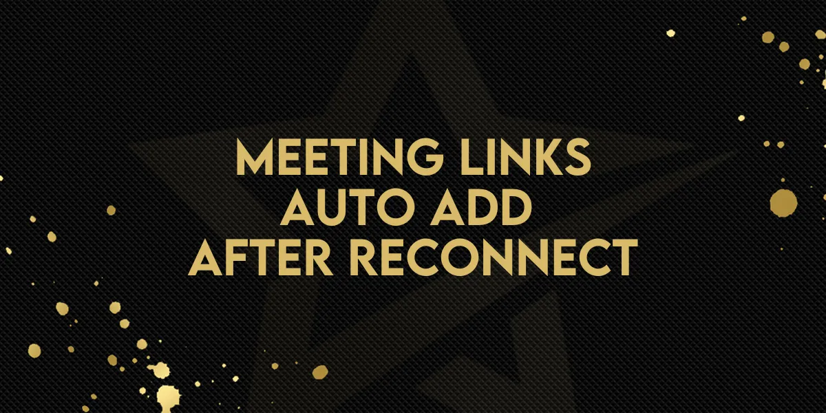 Meeting Links Auto Add After Reconnect