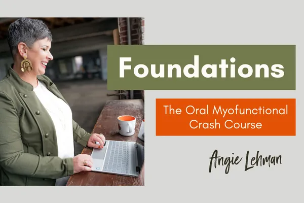 Foundations: The Oral Myofunctional Crash Course