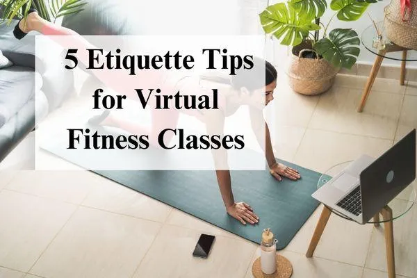 Virtual Fitness provides an amazing variety in the comfort and convenience of your own home (or anywhere that has WiFi). Here are 5 etiquette tips to get you started.