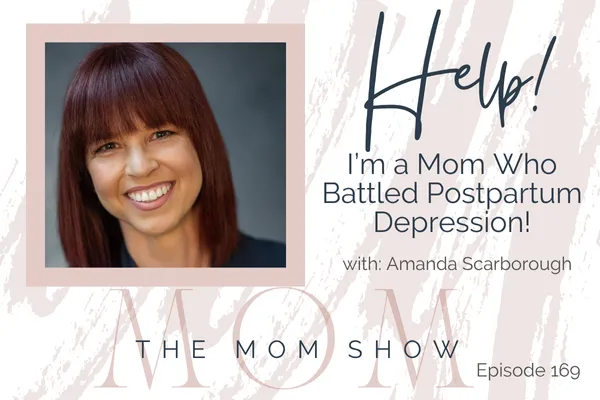 HELP! I'm a Mom Who Battled Postpartum Depression