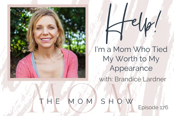 HELP! I’m a Mom Who Tied My Worth to My Appearance