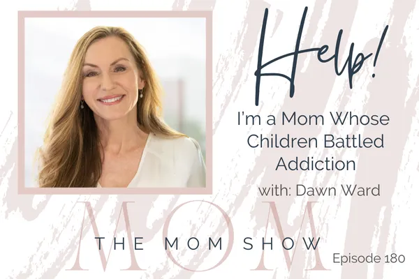HELP! I'm a Mom Whose Children Battled Addiction