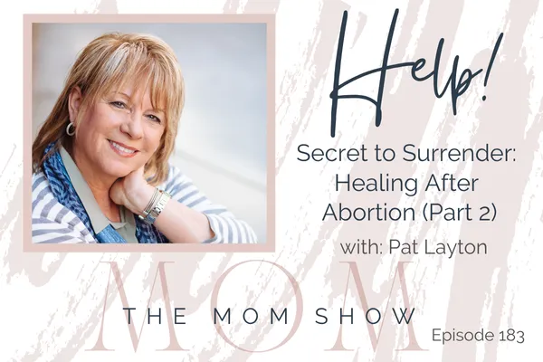 Secret to Surrender:  Healing After  Abortion  (Part 2)
