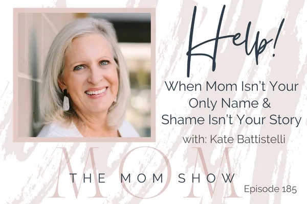 HELP! When Mom Isn't Your Only Name & Shame Isn't Your Story