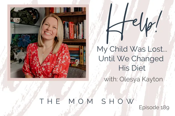 HELP! My Child Was Lost… Until We Changed His Diet with Olesya Kayton