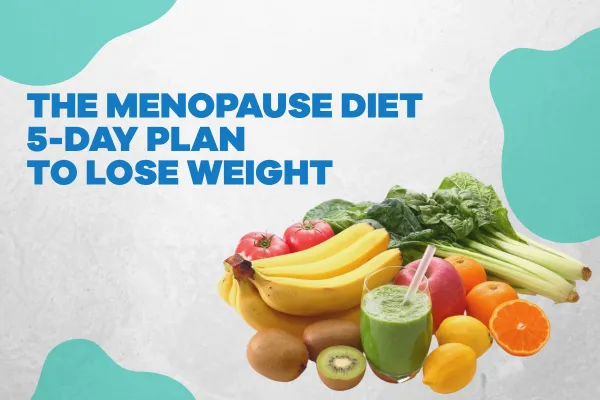 The Menopause Diet 5-day Plan to Lose Weight