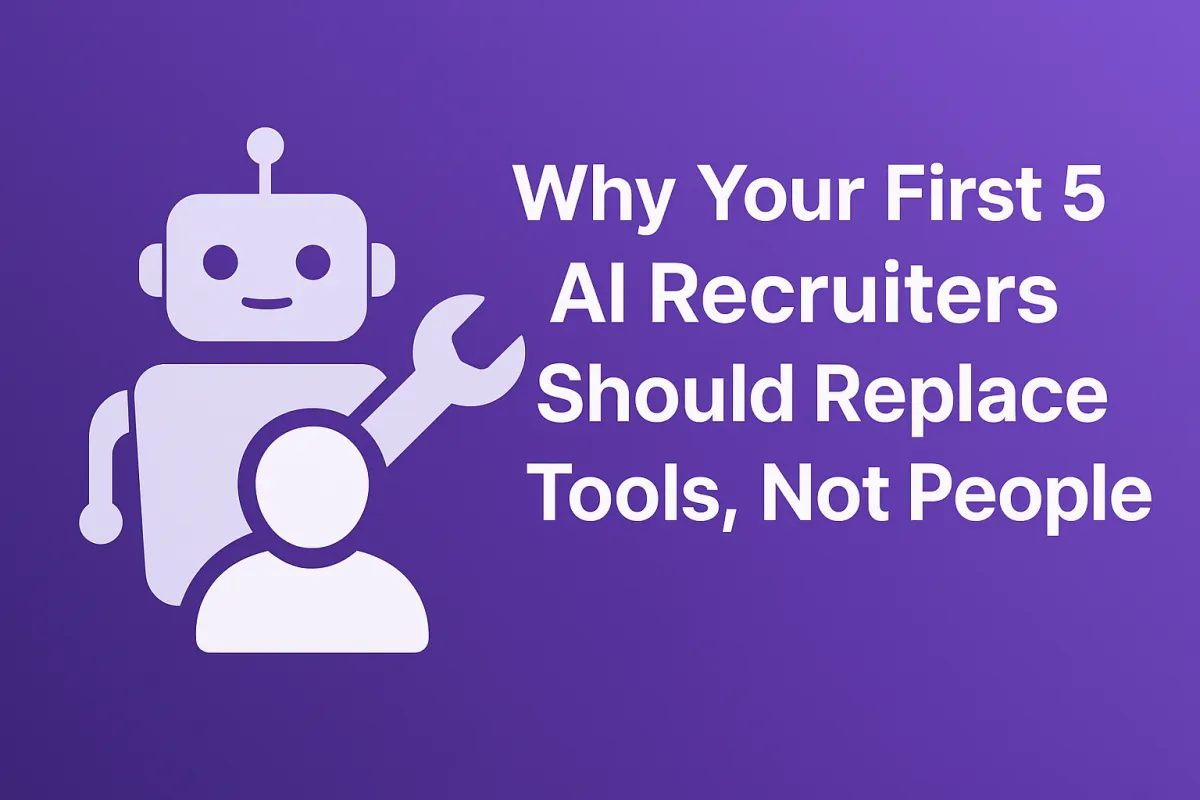 Why Your First 5 AI Recruiters Should Replace Tools, Not People