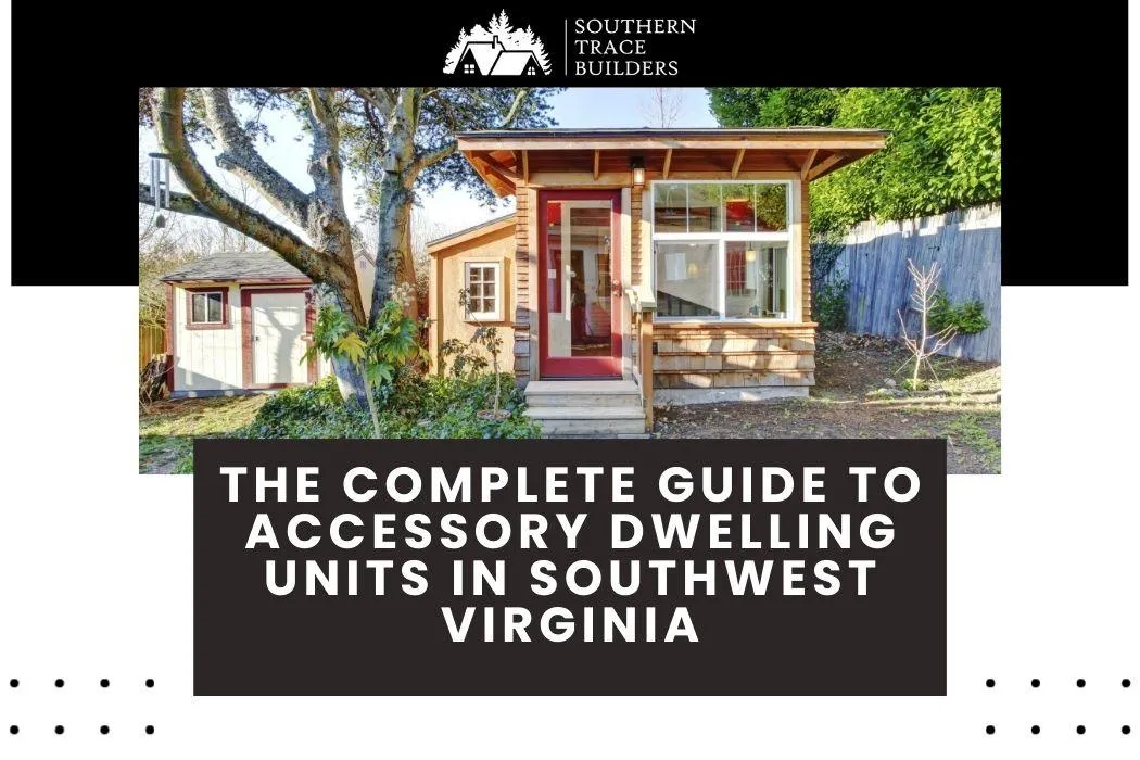 The Complete Guide to Accessory Dwelling Units in Southwest Virginia
