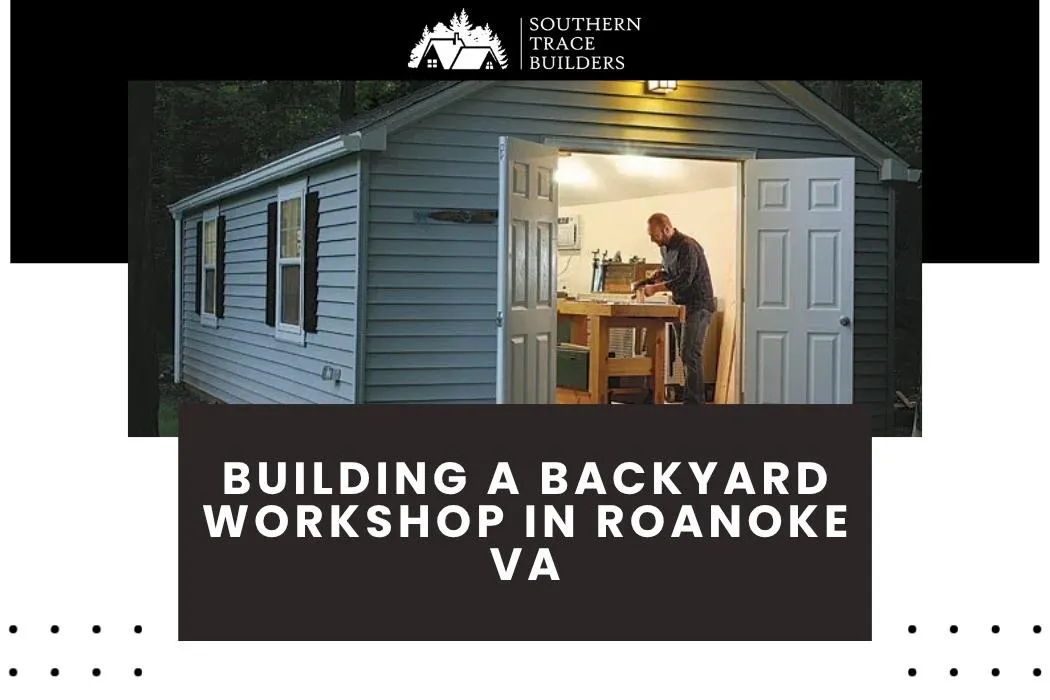 Building a Backyard Workshop in Cave Spring, VA