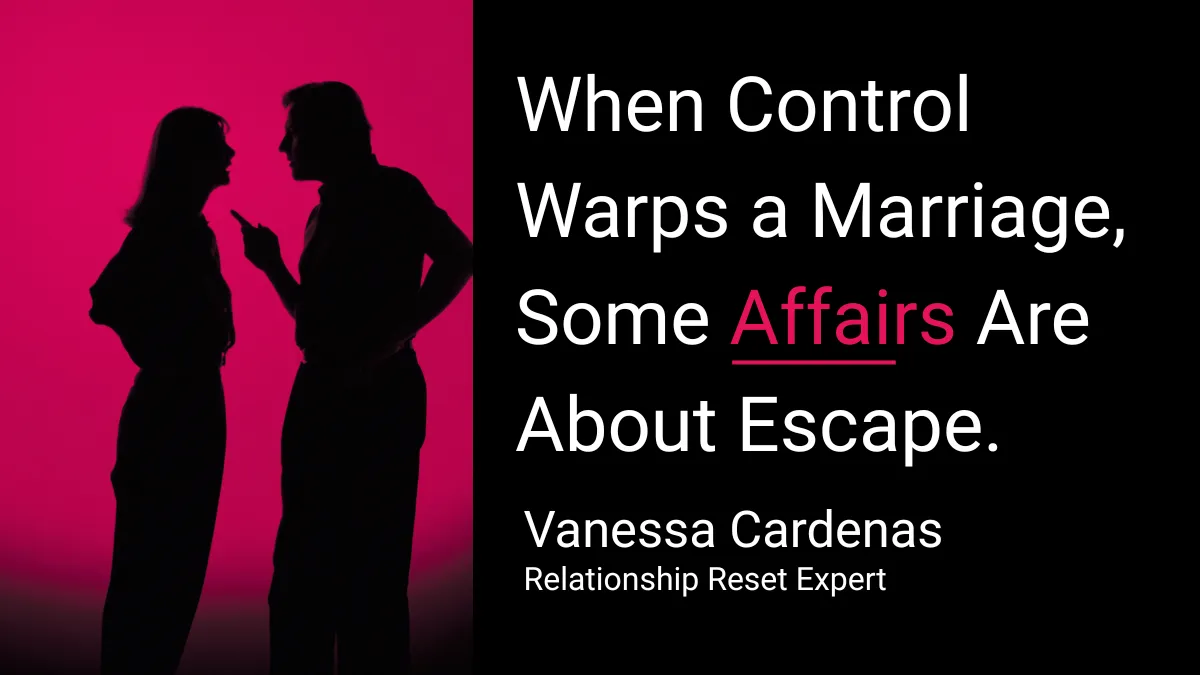 When Control Warps a Marriage, Some Affairs Are About Escape. What Real Repair Requires