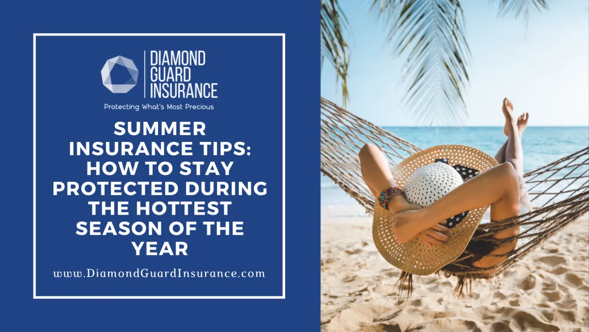 Summer Insurance Tips: How to Stay Protected During the Hottest Season of the Year
