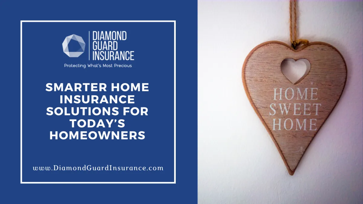 Protecting Your Home and Everything in It: Smarter Home Insurance Solutions for Today’s Homeowners