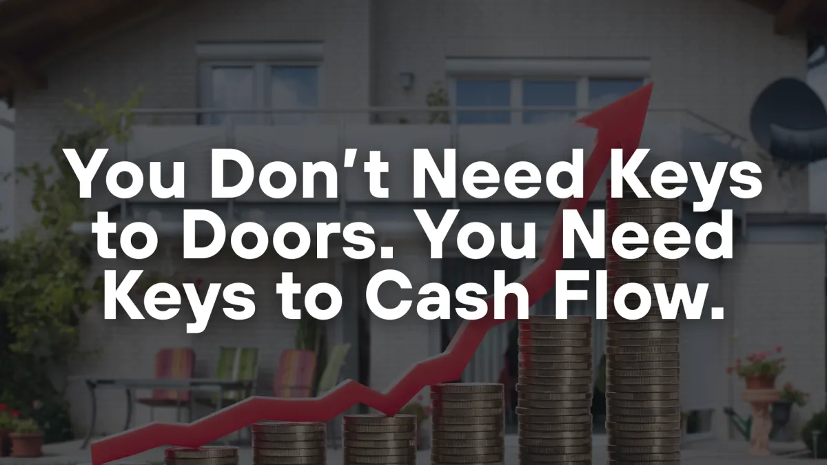 You Don’t Need Keys to Doors. You Need Keys to Cash Flow.