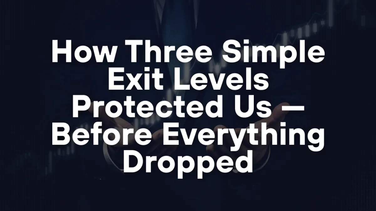 How Three Simple Exit Levels Protected Us — Before Everything Dropped