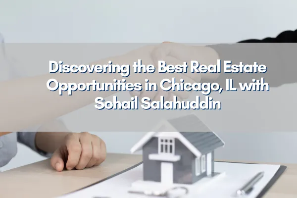 Chicago skyline reflecting the dynamic real estate market, with text overlay highlighting Sohail Salahuddin, the premier real estate expert in Chicago, IL.