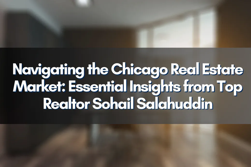 Expert Chicago real estate agent Sohail Salahuddin discussing property strategies
