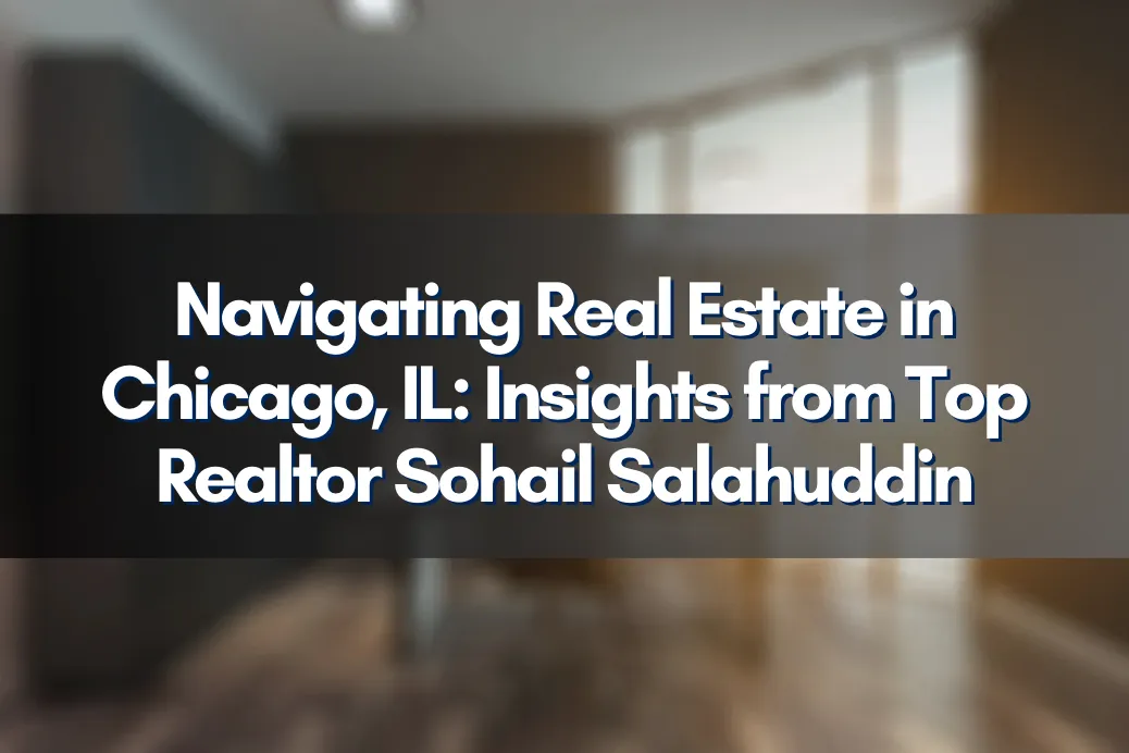 Chicago skyline highlighting real estate opportunities with Top Realtor Sohail Salahuddin.