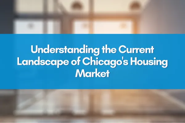 Understanding the Current Landscape of Chicago's Housing Market
