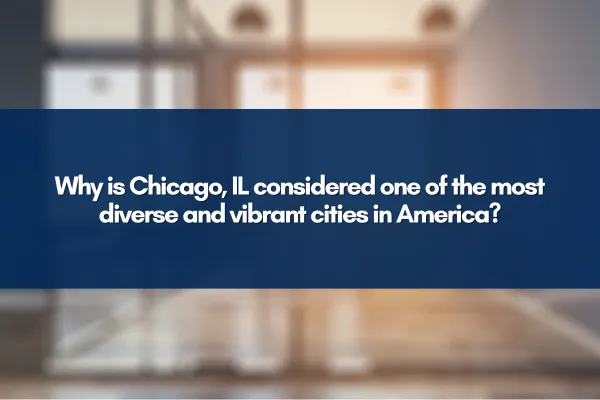 Why is Chicago, IL considered one of the most diverse and vibrant cities in America?