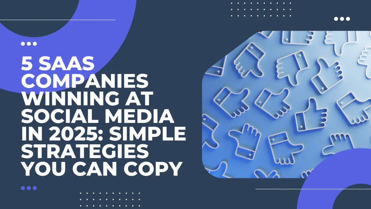 5 SaaS Companies Winning at Social Media in 2025: Simple Strategies You Can Copy
