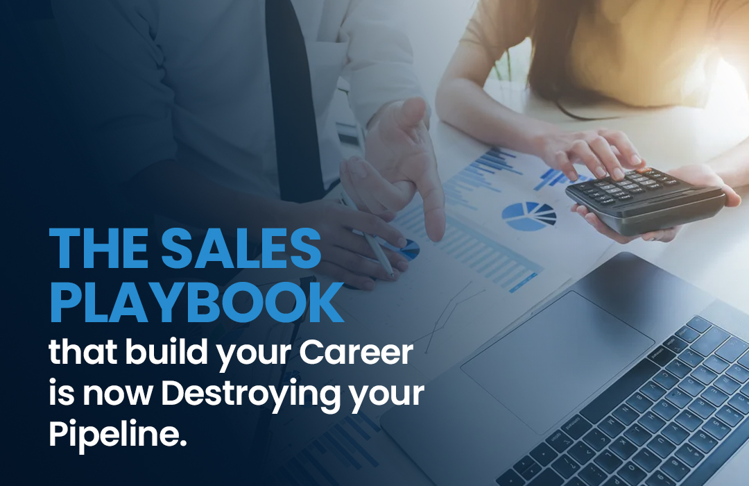 The Sales Playbook That Built Your Career Is Now Destroying Your Pipeline