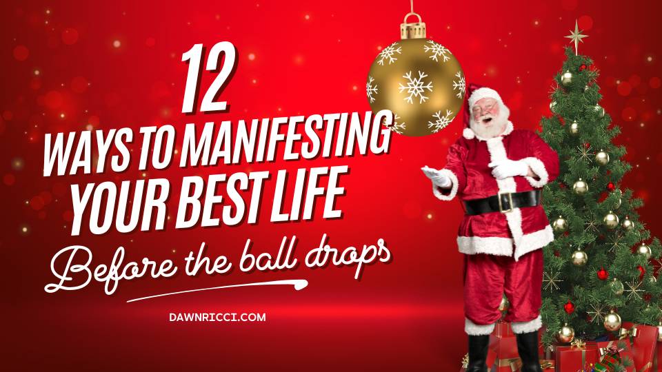 12 Ways to Manifesting Your Best Life Before the Ball Drops