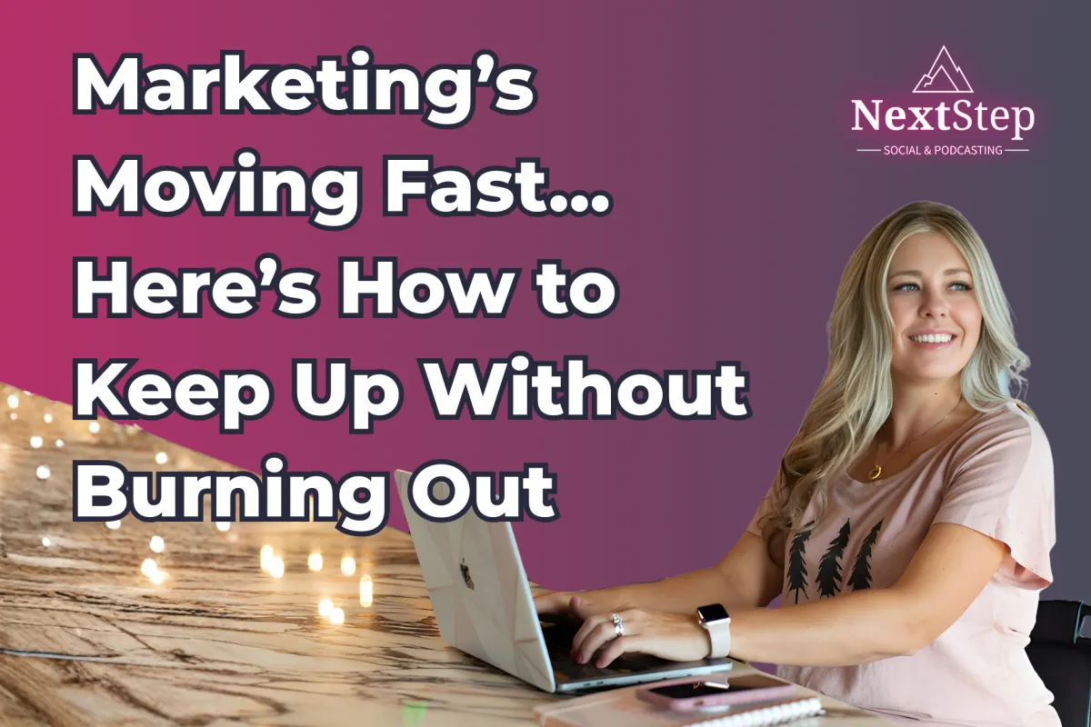 Marketing’s Moving Fast—Here’s How to Keep Up Without Burning Out