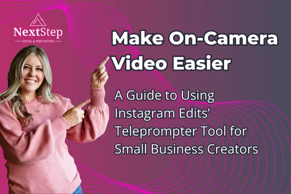 Make On-Camera Video Easier: A Guide to Using Instagram Edits’ Teleprompter Tool for Small Business Creators