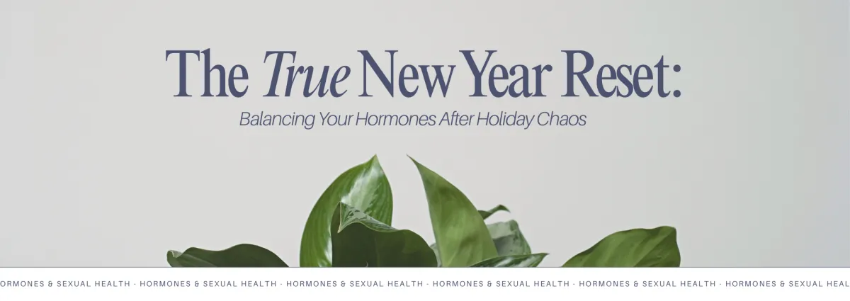 The True New Year Reset: Balancing Your Hormones After Holiday Chaos