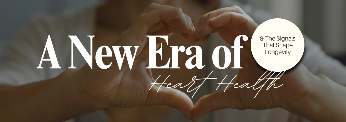 A New Era of Heart Health & The Signals That Shape Longevity