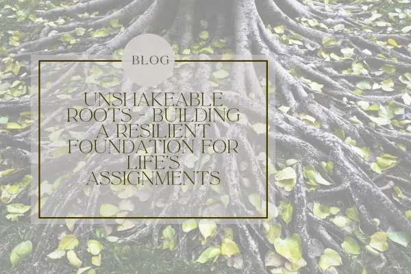 FW 64 - Unshakeable Roots - Building a Resilient Foundation for Life's Assignments